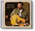 Chris Young - I Didn\'t Come Here To Leave
