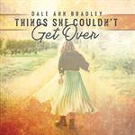 Dale Ann Bradley - Things She Couldn\'t Get Over