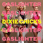 Dixie Chicks - Gaslighter
