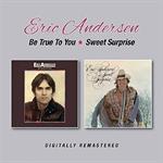 Eric Andersen - Be True To You / Sweet Surprise