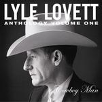 Lyle Lovett - Anthology, Vol. 1: Cowboy Man 