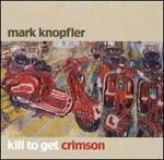 Mark Knopfler - Kill to Get Crimson 