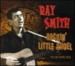 Ray Smith - Sun Years, Plus......Rockin\' Little Angel
