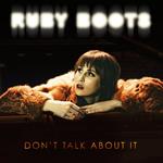 Ruby Boots - Don\'t Talk About It