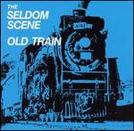Seldom Scene - Old Train 