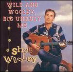 Sheb Wooley - Wild and Wooley, Big Unruly Me 