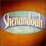 Shenandoah - Now And Then 
