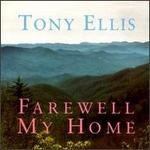 Tony Ellis - Farewell My Home 