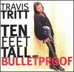 Travis Tritt - Ten Feet Tall & Bulletproof 