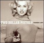 Two Dollar Pistols - Hands Up